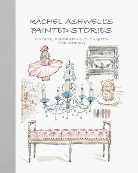 Rachel Ashwell's Painted Stories: Vintage, Decorating, Thoughts, and Whimsy