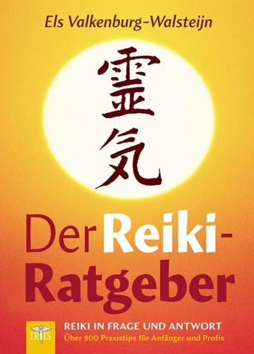 Der Reiki-Ratgeber: Reiki in Frage und Antwort - Über 800 Praxistips für Anfänger und Profis