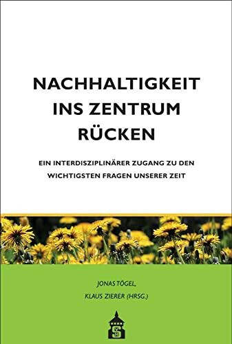 Nachhaltigkeit ins Zentrum rücken: Ein interdisziplinärer Zugang zu den wichtigsten Fragen unserer Zeit