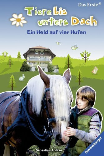 Ein Held auf vier Hufen (Tiere bis unters Dach, Band 4)