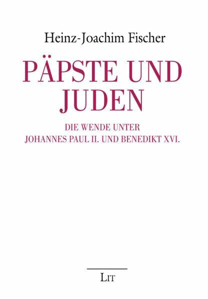 Päpste und Juden: Die Wende unter Johannes Paul II. und Benedikt XVI. (Theologie)