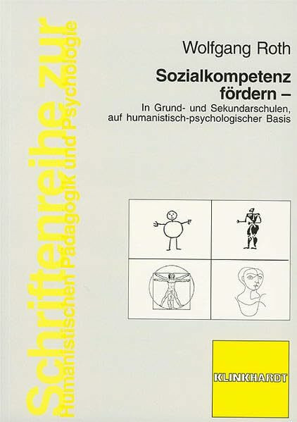 Sozialkompetenz fördern: In Grund- und Sekundarschulen, auf humanistisch-psychologischer Basis (Schriftenreihe zur Humanistischen Pädagogik und Psychologie)