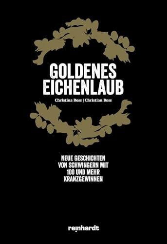Goldenes Eichenlaub: Neue Geschichten von Schwingern mit 100 und mehr Kranzgewinnen