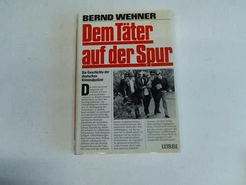 Dem Täter auf der Spur. Die Geschichte der deutschen Kriminalpolizei