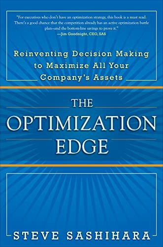 The Optimization Edge: Reinventing Decision Making to Maximize All Your Company's Assets