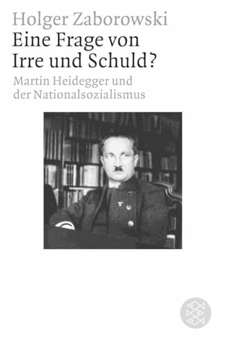 Eine Frage von Irre und Schuld?: Martin Heidegger und der Nationalsozialismus Eine Frage von Irre und Schuld?: Martin Heidegger und der Nationalsozialismus