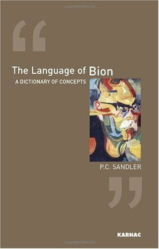 The Language Of Bion: A Dictionary opf Concepts: A Dictionary of Concepts