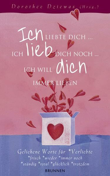 Ich liebte dich... Ich lieb dich noch... Ich will dich immer lieben: Geliehene Worte für Verliebte -frisch -wieder -immer noch -ständig -total -glücklich -trotzdem