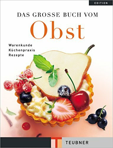 Das große Buch vom Obst: Warenkunde, Küchenpraxis, Rezepte (Teubner Edition)