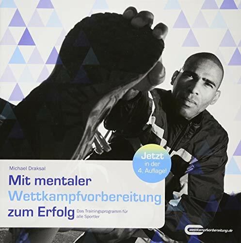 Mit mentaler Wettkampfvorbereitung zum Erfolg: Das Trainingsprogramm für alle Sportler Mit mentaler Wettkampfvorbereitung zum Erfolg: Das Trainingsprogramm für alle Sportler