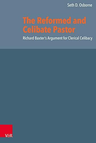 The Reformed and Celibate Pastor: Richard Baxter's Argument for Clerical Celibacy (Reformed Historical Theology)