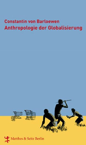 Anthropologie der Globalisierung: Thesen und Antithesen