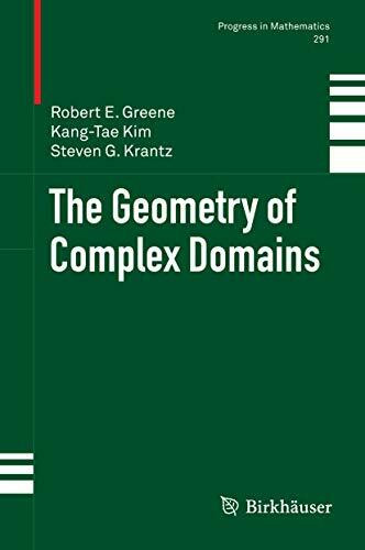 The Geometry of Complex Domains (Progress in Mathematics, 291, Band 291)
