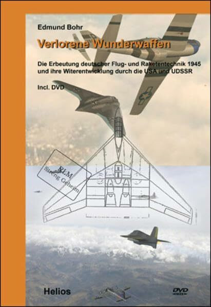 Verlorene Wunderwaffen: Die Erbeutung deutscher Flug- und Raketentechnik 1945 und ihre Weiterentwicklung durch die USA und UdSSR