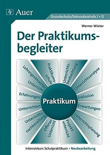Der Praktikumsbegleiter Grundschule/Sekundarstufe I+II Intensivkurs Schulpraktikum - Neubearbeitung(10. völlig überarbeitete Auflage 2014): ... -... Der Praktikumsbegleiter Grundschule/Sekundarstufe I+II Intensivkurs Schulpraktikum - Neubearbeitung(10. völlig überarbeitete Auflage 2014): ... - Neubearbeitung (Alle Klassenstufen)