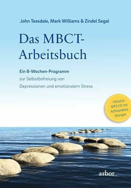 Das MBCT-Arbeitsbuch: Ein 8-Wochen-Programm zur Selbstbefreiung von Depressionen und emotionalem Stress - Inklusive MP3-CD mit Achtsamkeitsübungen