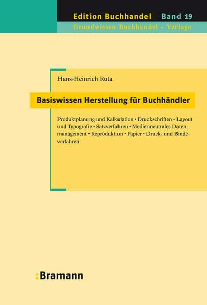 Basiswissen Herstellung für Buchhändler: Produktplanung und Kalkulation – Druckschriften – Layout und Typografie – Satzverfahren – Medienneutrales ... und Bindeverfahren (Edition Buchhandel)