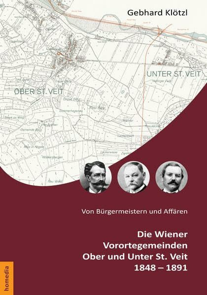 Von Bürgermeistern und Affären: Die Wiener Vorortegemeinden Ober und Unter St. Veit 1848–1891