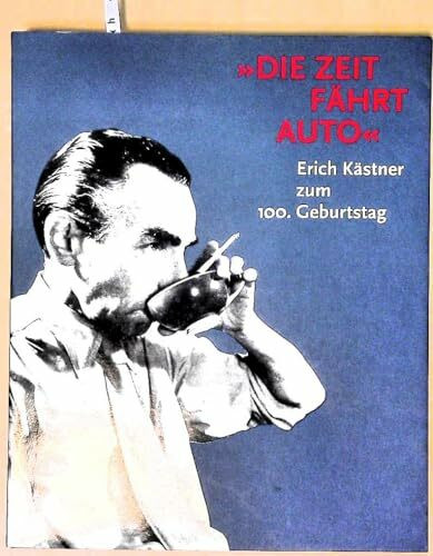 Die Zeit fährt Auto. Erich Kästner zum 100. Geburtstag