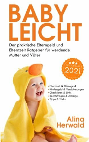 Babyleicht: Der praktische Elterngeld und Elternzeit Ratgeber für werdende Mütter und Väter