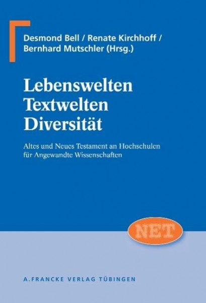 Lebenswelten - Textwelten - Diversität: Altes und Neues Testament an Hochschulen für Angewandte Wissenschaften (NET – Neutestamentliche Entwürfe zur Theologie)