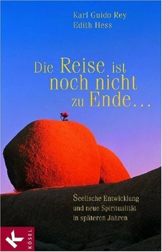 Die Reise ist noch nicht zu Ende ...: Seelische Entwicklung und neue Spiritualität in späteren Jahren