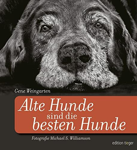 Alte Hunde sind die besten Hunde: Mit einem Anhang zur Pflege und Gesundheit alternder Hunde
