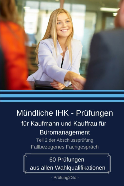 Mündliche IHK - Prüfungen für Kaufmann und Kauffrau für Büromanagement: 60 Prüfungen aus allen Wahlqualifikationen