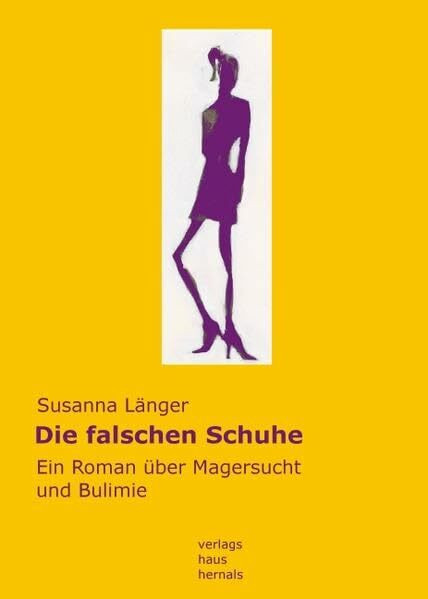 Die falschen Schuhe: Ein Roman über Magersucht und Bulimie