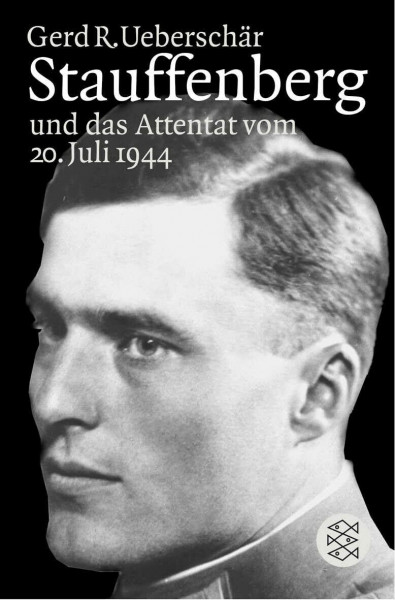 Stauffenberg und das Attentat vom 20. Juli 1944: Darstellung, Biographien, Dokumente (Die Zeit des Nationalsozialismus – »Schwarze Reihe«)