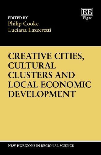 Creative Cities, Cultural Clusters and Local Economic Development (New Horizons in Regional Science series)