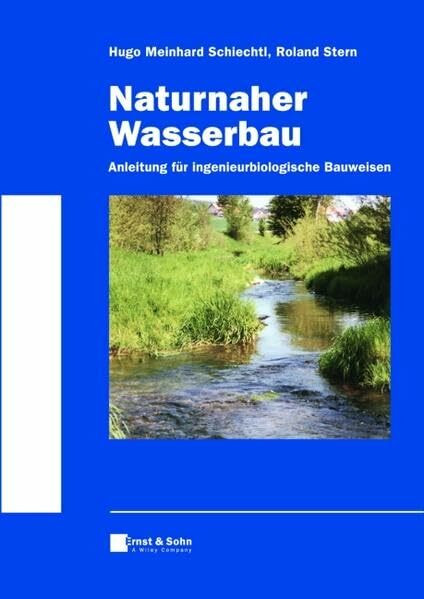 Naturnaher Wasserbau: Anleitung für ingenieurbiologische Bauweisen