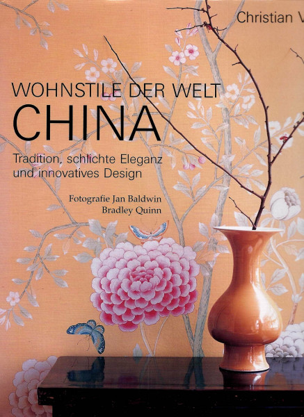 Wohnstile der Welt CHINA. Tradition, schlichte Eleganz und innovatives Design