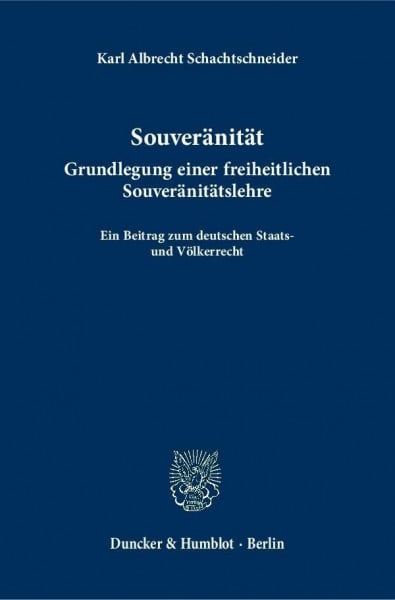 Souveränität.: Grundlegung einer freiheitlichen Souveränitätslehre. Ein Beitrag zum deutschen Staats- und Völkerrecht.