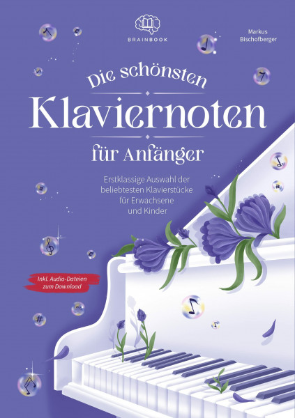 Die schönsten Klaviernoten für Anfänger: Erstklassige Auswahl der beliebtesten Klavierstücke für Erwachsene und Kinder inkl. Audio-Dateien zum Download