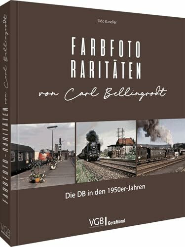 Bildband Eisenbahn – Farbfoto-Raritäten von Carl Bellingrodt: Die DB in den 1950er-Jahren. 200 Fotos aus dem Archiv des berühmten Eisenbahnfotografen