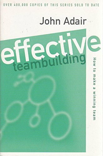 Effective Teambuilding: How to Make a Winning Team (Effective¹ Series)