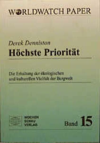 Höchste Priorität: Die Erhaltung der ökologischen und kulturellen Vielfalt der Bergwelt ((ALT) Worldwatch Papers)
