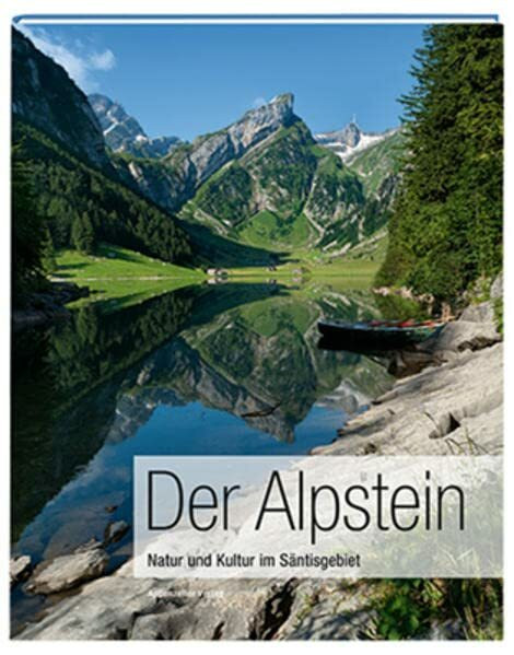 Der Alpstein: Natur und Kultur im Säntisgebiet