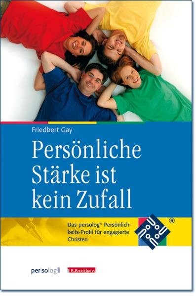 Persönliche Stärke ist kein Zufall: Das persolog Persönlichkeitsprofil für engagierte Christen. Mit