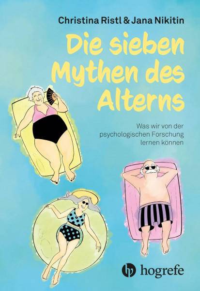 Die sieben Mythen des Alterns: Was wir von der psychologischen Forschung lernen können