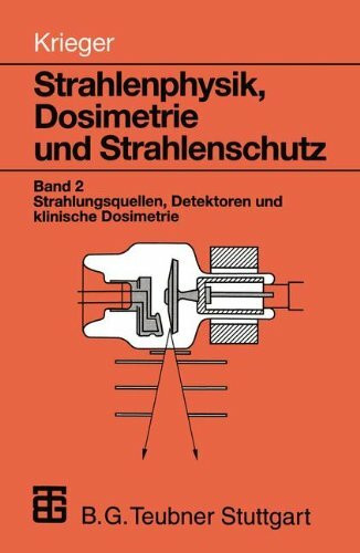 Strahlenphysik, Dosimetrie und Strahlenschutz, Bd.2, Strahlungsquellen, Detektoren und klinische Dosimetrie