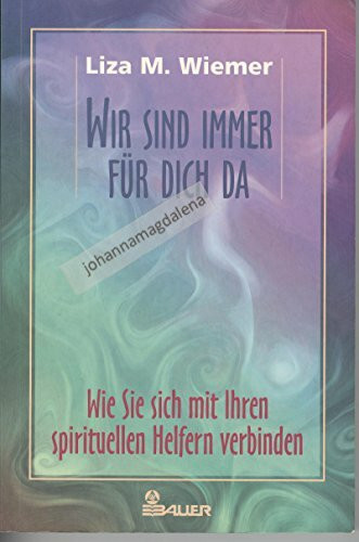 Wir sind immer für dich da: Wie Sie sich mit Ihren spirituellen Helfern verbinden