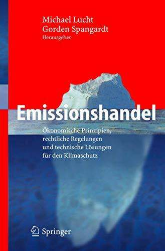 Emissionshandel: Ökonomische Prinzipien, rechtliche Regelungen und technische Lösungen für den Klimaschutz