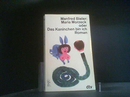 Maria Morzeck oder das Kaninchen bin ich. Roman.