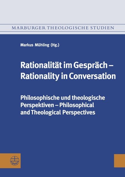 Rationalität im Gespräch ? Rationality in Conversation: Philosophische und theologische Perspektiven