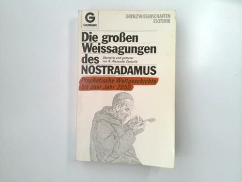 Die großen Weissagungen des Nostradamus: Prophetische Weltgeschichte bis zum Jahr 2050