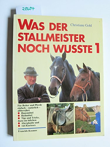 Was der Stallmeister noch wußte, Bd.1, Hausmittel, Heilmittel, Tips und Tricks (Reiterbibliothek bei Franckh)