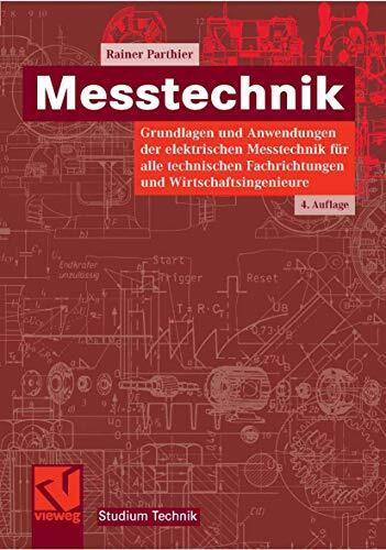 Messtechnik: Grundlagen und Anwendungen der elektrischen Messtechnik für alle technischen Fachrichtungen und Wirtschaftsingenieure (Studium Technik)