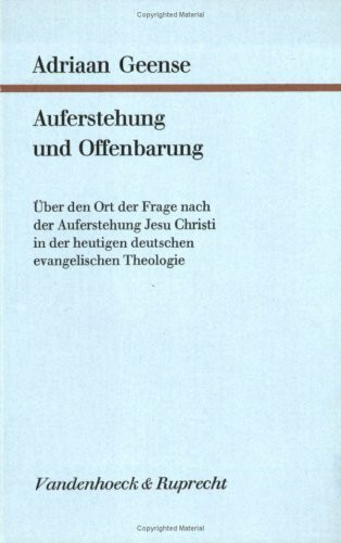 Auferstehung und Offenbarung: Über den Ort der Frage nach der Auferstehung Jesu Christi in der heutigen deutschen evangelischen Theologie (Forschungen zur systematischen und ökumenischen Theologie)